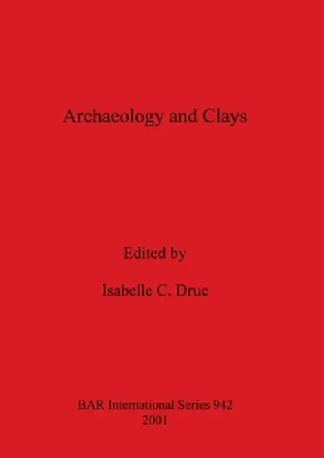 Archaeology and Clays (English, Isabelle C. Druc)