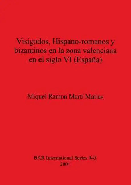 Visigodos, Hispano-romanos y bizantinos en la zona valenciana en el siglo VI (España) (English, Miquel Ramon Martí Matias)