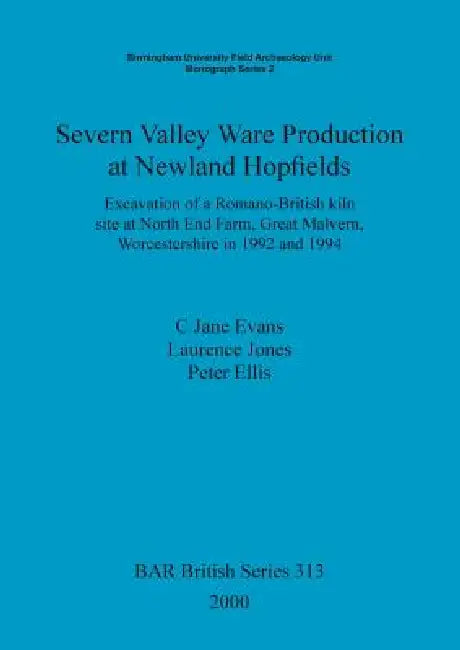 Severn Valley Ware Production at Newland Hopfields (English, C. Jane Evans | Laurence Jones | Peter Ellis)