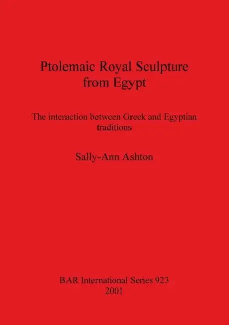 Ptolemaic Royal Sculpture from Egypt (English, Sally-Ann Ashton)