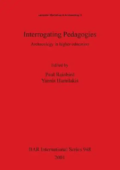 Interrogating Pedagogies (English, Paul Rainbird | Yannis Hamilakis)