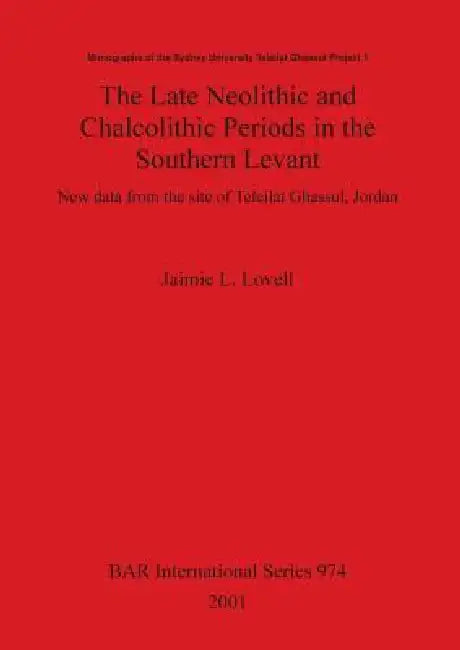 The Late Neolithic and Chalcolithic Periods in the Southern Levant (English, Jaimie L. Lovell)