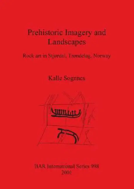 Prehistoric Imagery and Landscapes (English, Kalle Sognnes)