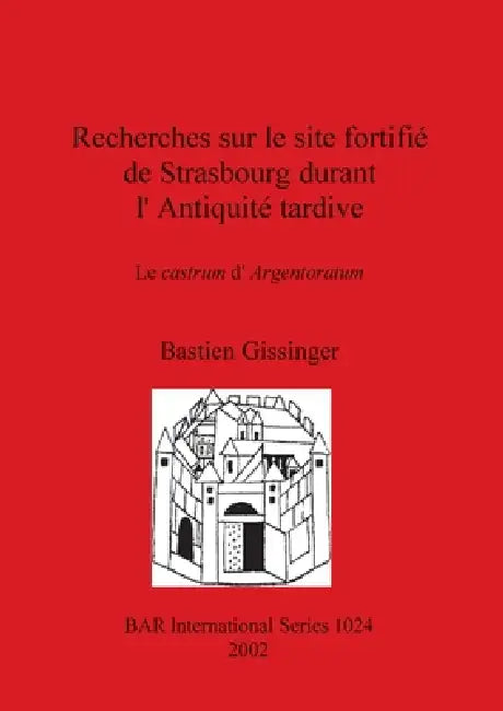 Recherches sur le site fortifié de Strasbourg durant l'Antiquité tardive (English, Bastien Gissinger)