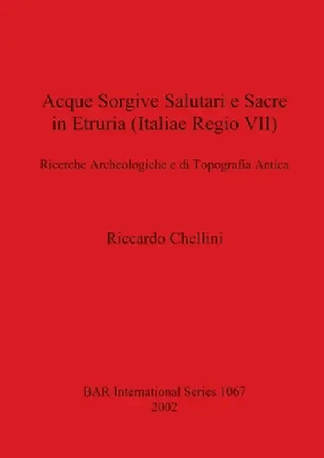 Acque Sorgive Salutari e Sacre in Etruria (Italiae Regio VII) (English, Riccardo Chellini)