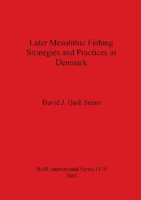 Later Mesolithic Fishing Strategies and Practices in Denmark (English, David J. Quill Smart)