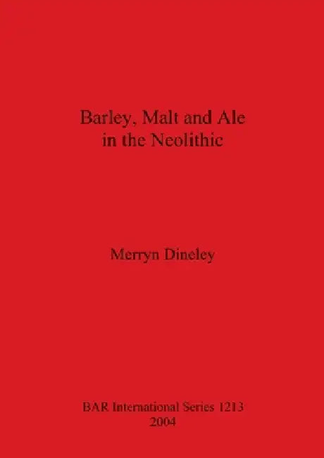 Barley, Malt and Ale in the Neolithic (English, Merryn Dineley)