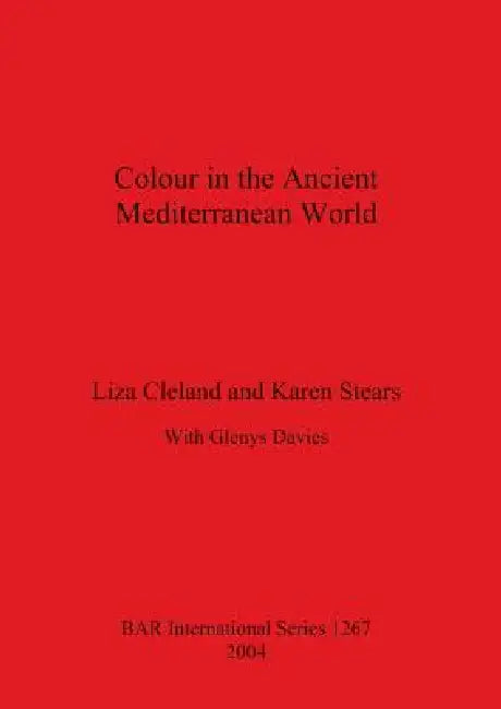 Colour in the Ancient Mediterranean World Bar S1267 (English, Liza Cleland | Karen Stears | Glenys Davies)