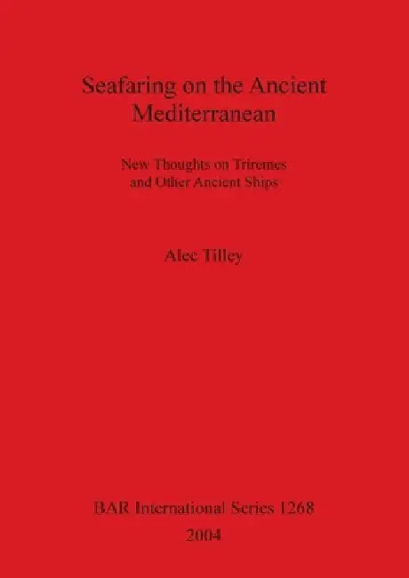 Seafaring on the Ancient Mediterranean (English, Alec Tilley)