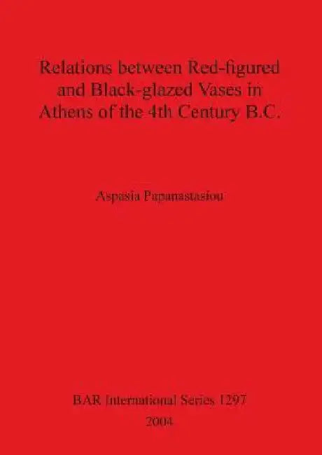 Relations between Red-figured and Black-glazed Vases in Athens of the 4th Century B.C. (English, Aspasia Papanastasiou)