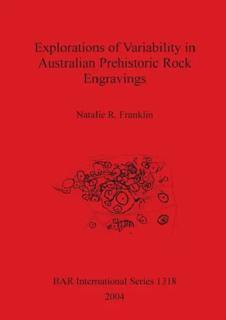 Explorations of Variability in Australian Prehistoric Rock Engravings (English, Natalie R. Franklin)