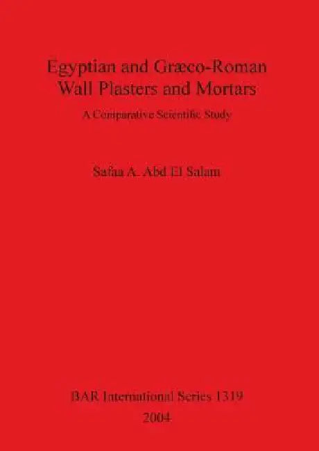 Egyptian and Græco-Roman Wall Plasters and Mortars (English, Safaa A. Abd El Salam)