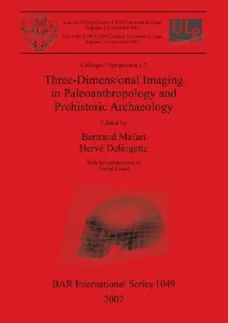 Three-Dimensional Imaging in Paleoanthropology and Prehistoric Archaeology (English, Bertrand Mafart | Hervé Delingette | Gérard Subsol)