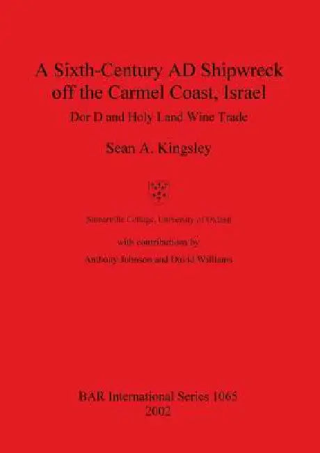 A Sixth-Century AD Shipwreck off the Carmel Coast, Israel (English, Sean a. Kingsley | Anthony Johnson | David Williams)