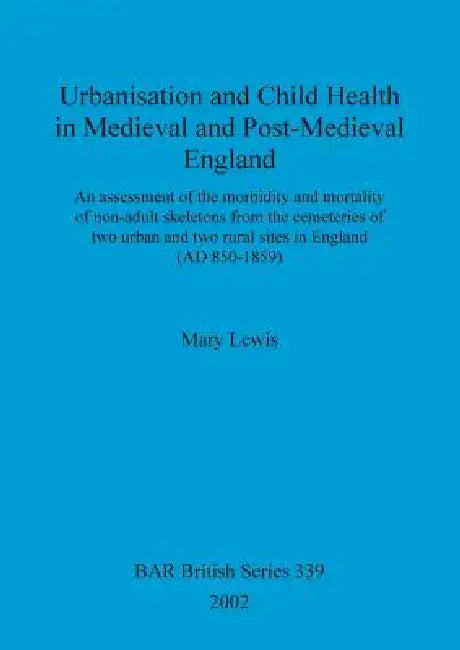 Urbanisation and Child Health in Medieval and Post-Medieval England (English, Mary Lewis)