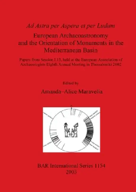 Ad Astra per Aspera et per Ludum - European Archaeoastronomy and the Orientation of Monuments in the (English, Amanda-Alice Maravelia)