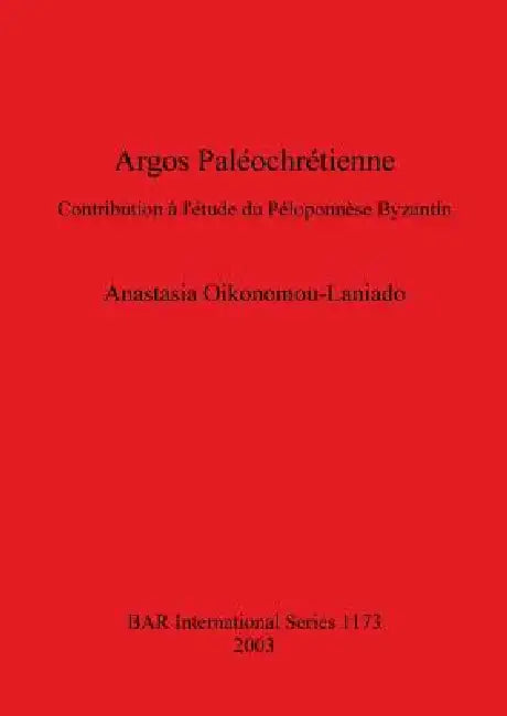 Argos Paléochrétienne (English, Anastasia Oikonomou-Laniado)