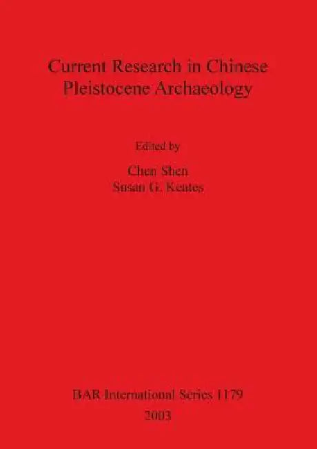 Current Research in Chinese Pleistocene Archaeology (English, Chen Shen | Susan G. Keates)