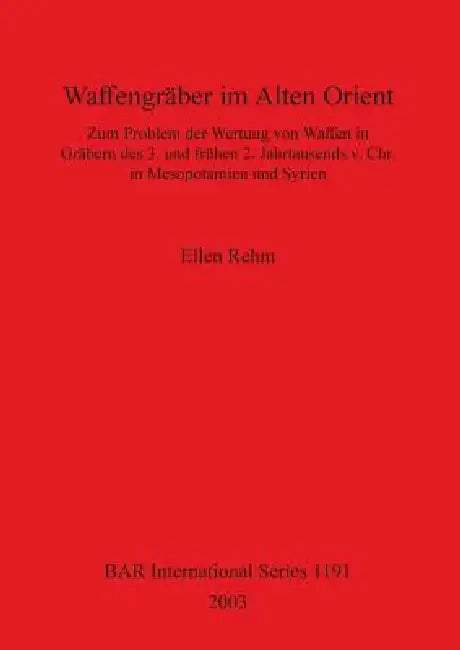 Waffengräber im Alten Orient (English, Ellen Rehm)