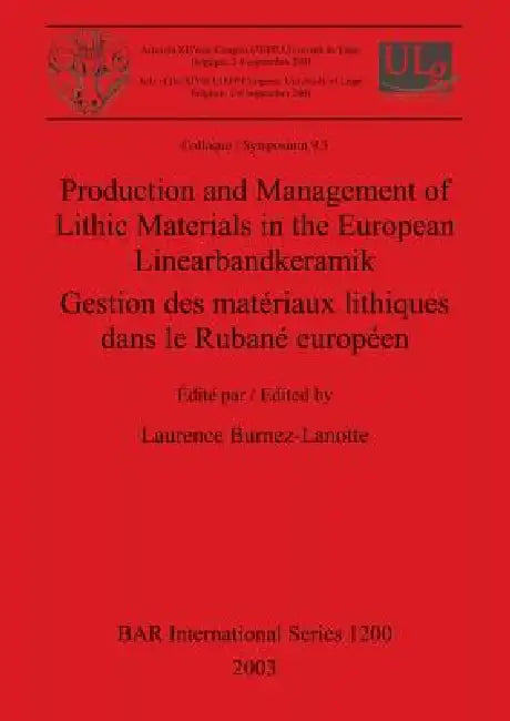 Production and Management of Lithic Materials in the European Linearbandkeramik / Gestion des matéri (English, Laurence Burnez-Lanotte)