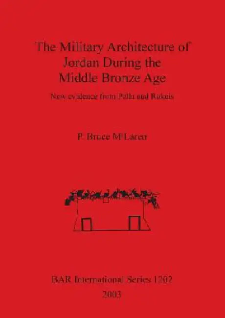 The Military Architecture of Jordan During the Middle Bronze Age (English, P. Bruce McLaren)