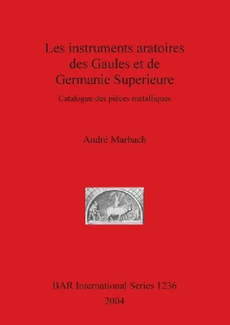 Les instruments aratoires des Gaules et de Germanie Superieure (English, André Marbach)