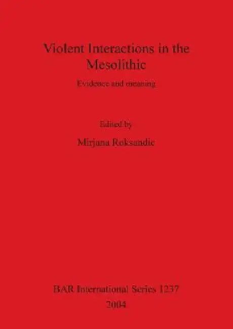 Violent Interactions in the Mesolithic (English, Mirjana Roksandic)