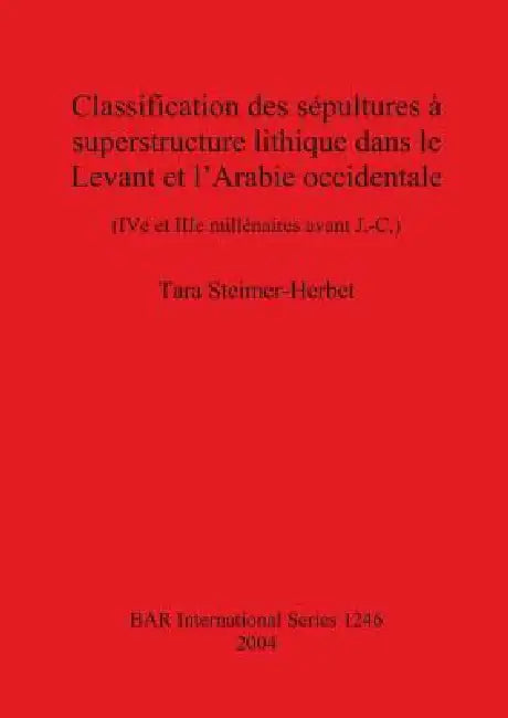Classification des sépultures à superstructure lithique dans le Levant et l'Arabie occidentale (English, Tara Steimer-Herbet)