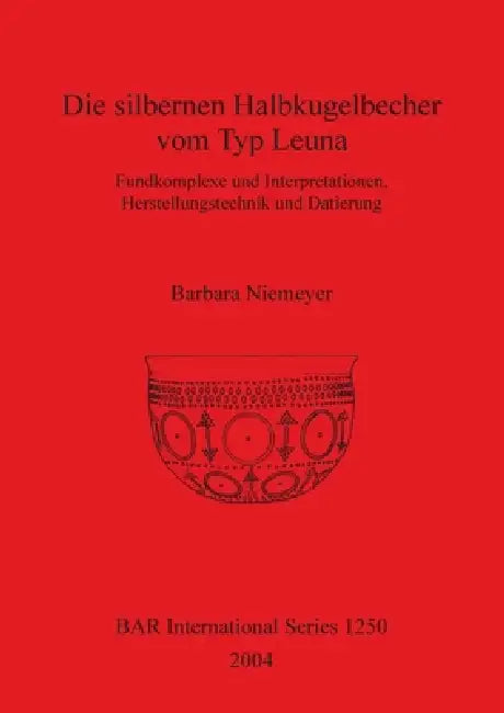 Die silbernen Halbkugelbecher vom Typ Leuna (English, Barbara Niemeyer)