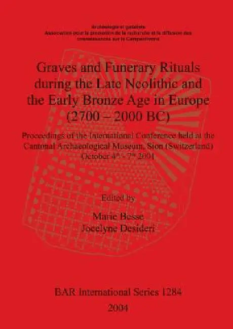 Graves and Funerary Rituals during the Late Neolithic and the Early Bronze Age in Europe (2700 - 200 (English, Marie Besse | Jocelyne Desideri)