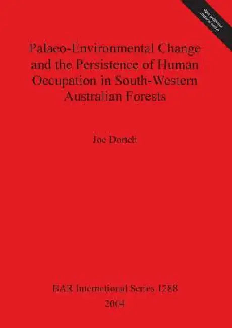 Palaeo-Environmental Change and the Persistence of Human Occupation in South-Western Australian Fore (English, Joe Dortch)
