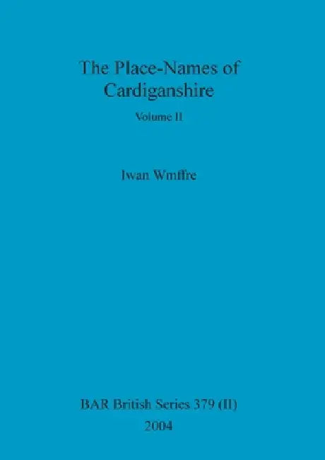 The Place-Names of Cardiganshire, Volume II (English, Iwan Wmffre)