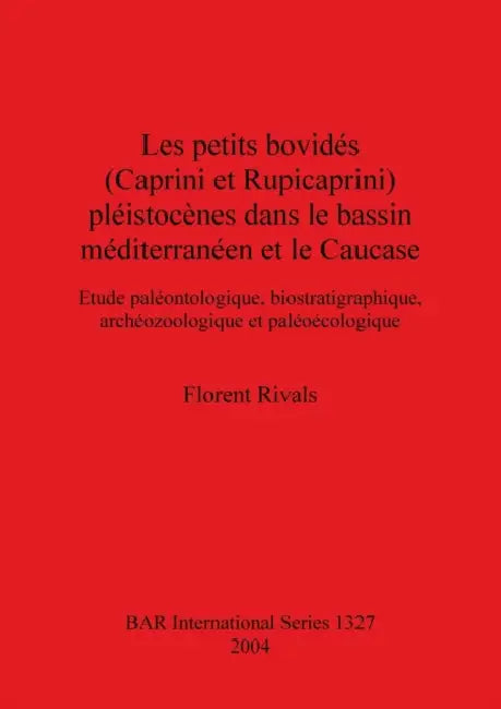 Les petits bovidés (Caprini et Rupicaprini) pléistocènes dans le bassin méditerranéen et le Caucase (English, Florent Rivals)
