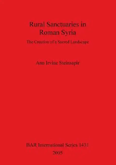 Rural Sanctuaries in Roman Syria (English, Ann Irvine Steinsapir)