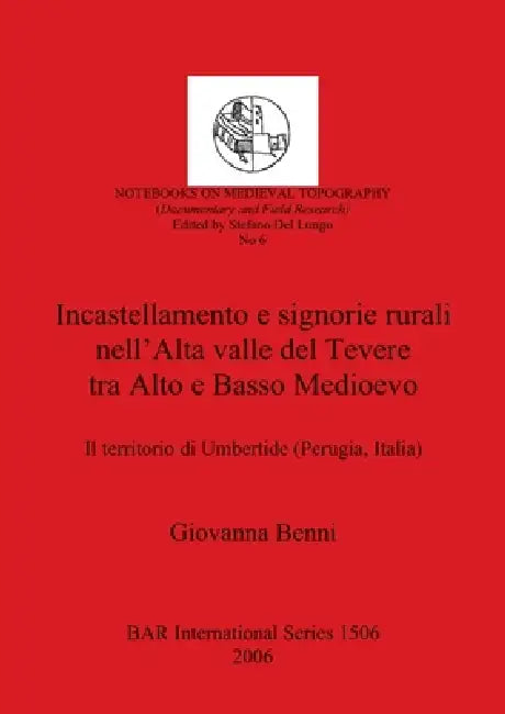 Incastellamento e signorie rurali nell'Alta valle del Tevere tra Alto e Basso Medioevo (English, Giovanna Benni)