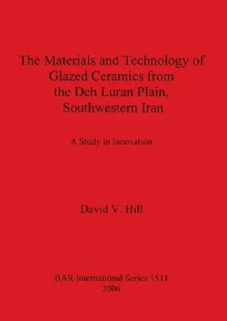 The Materials and Technology of Glazed Ceramics from the Deh Luran Plain, Southwestern Iran (English, David V. Hill)