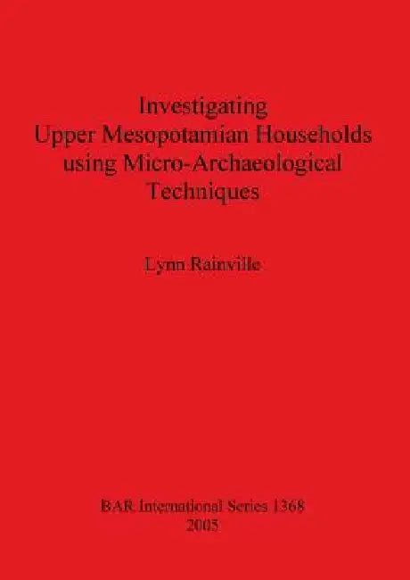 Investigating Upper Mesopotamian Households using Micro-Archaeological Techniques (English, Lynn Rainville)