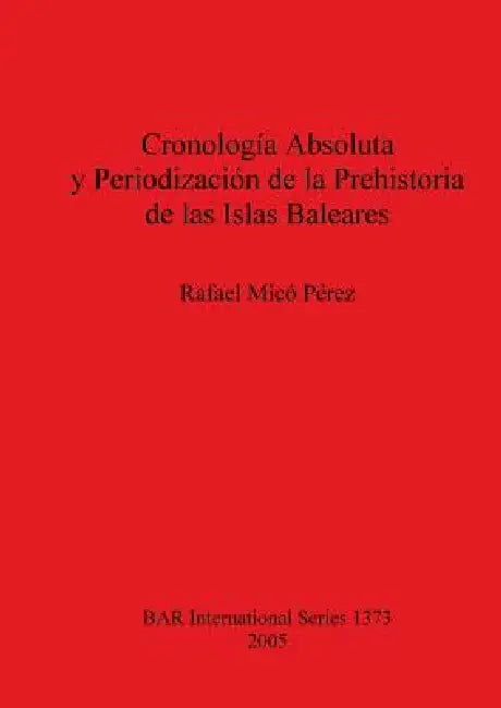 Cronología Absoluta y Periodización de la Prehistoria de las Islas Baleares (English, Rafael MICó Pérez)