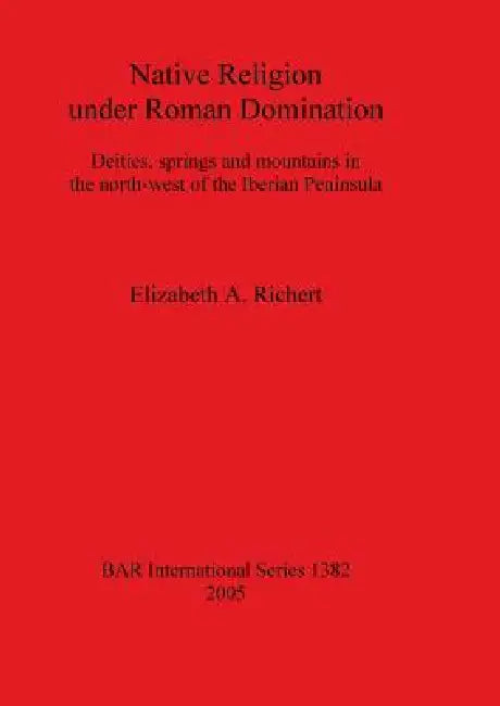 Native Religion under Roman Domination (English, Elizabeth A. Richert)