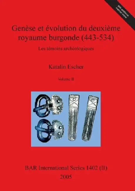 Genèse et évolution du deuxième royaume burgonde (443-534), Volume II (English, Katalin Escher)