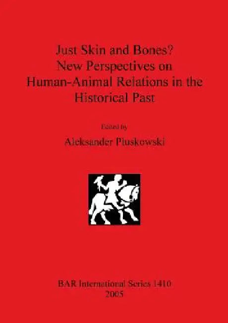 Just Skin and Bones? New Perspectives on Human-Animal Relations in the Historical Past (English, Aleksander Pluskowski)