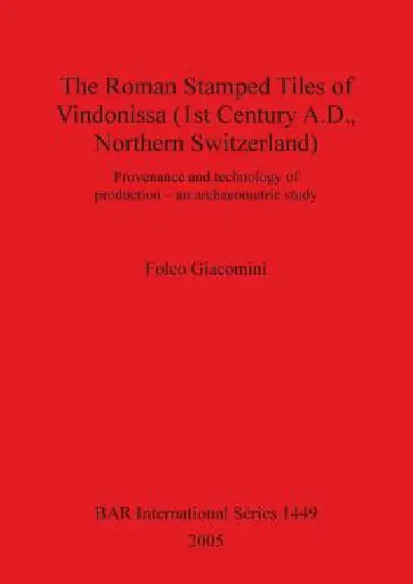 The Roman Stamped Tiles of Vindonissa (1st Century A.D., Northern Switzerland) (English, Folco Giacomini)