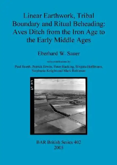 Linear Earthwork, Tribal Boundary and Ritual Beheading (English, Eberhard W. Sauer)