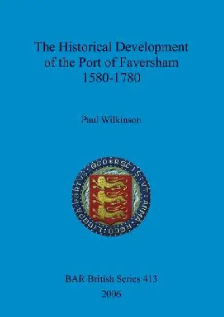 The Historical Development of the Port of Faversham 1580-1780 (English, Paul Wilkinson)
