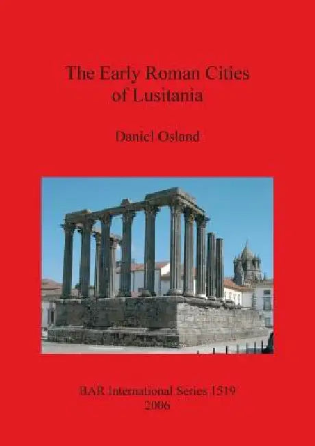 The Early Roman Cities of Lusitania (English, Daniel Osland)
