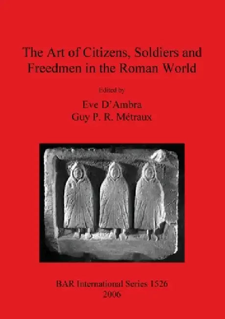 The Art of Citizens, Soldiers, and Freedmen in the Roman World (English, Eve D'Ambra | Guy P. R. Métraux)