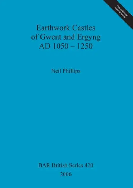 Earthwork Castles of Gwent and Ergyng AD 1050-1250 (English, Neil Phillips)