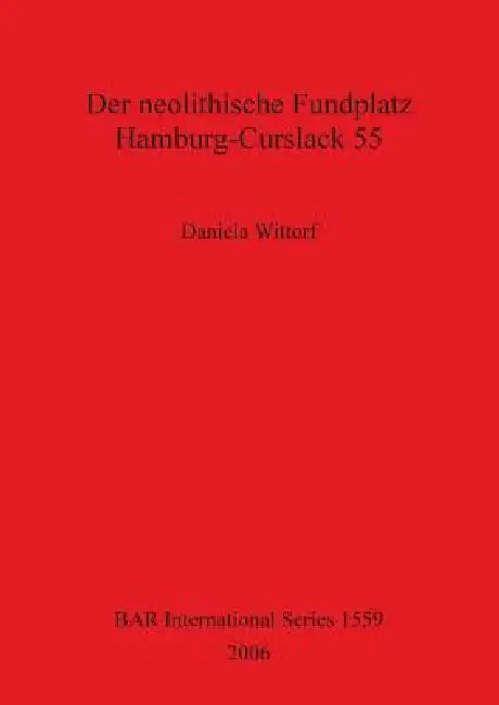 Der neolithische Fundplatz Hamburg-Curslack 55 (English, Daniela Wittorf)