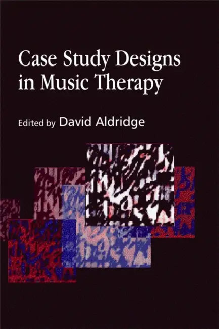 Case Study Designs in Music Therapy (English, David Aldridge)