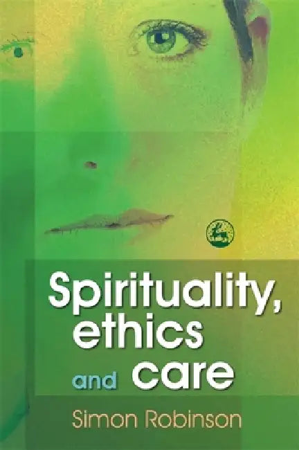 Spirituality, Ethics, and Care (English, Simon Robinson)